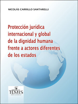cover image of Protección jurídica internacional y global de la dignidad humana frente a actores diferentes de los estados